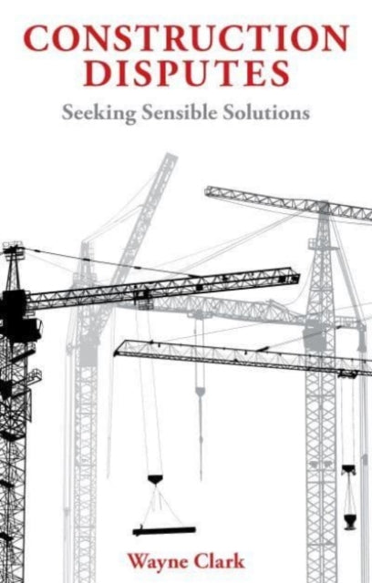 Construction Disputes - Seeking Sensible Solutions