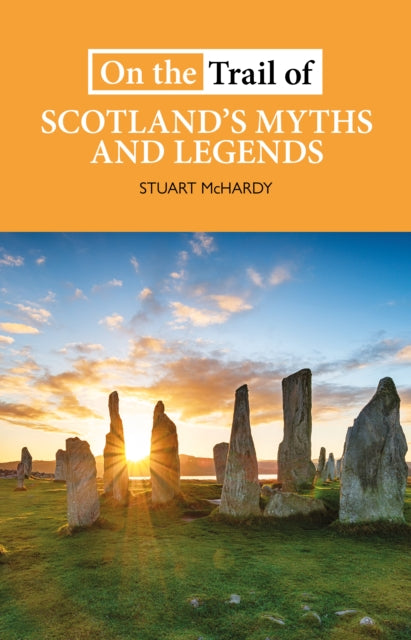 On the Trail of Scotland's Myths and Legends