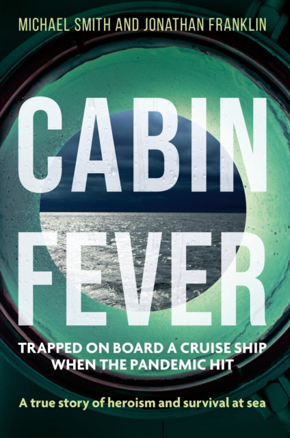 Cabin Fever - Trapped on board a cruise ship when the pandemic hit. A true story of heroism and survival at sea