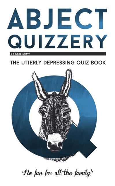 Abject Quizzery - The Utterly Depressing Quiz Book
