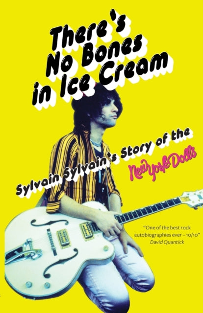 There's No Bones in Ice Cream - Sylvain Sylvain's Story of the New York Dolls