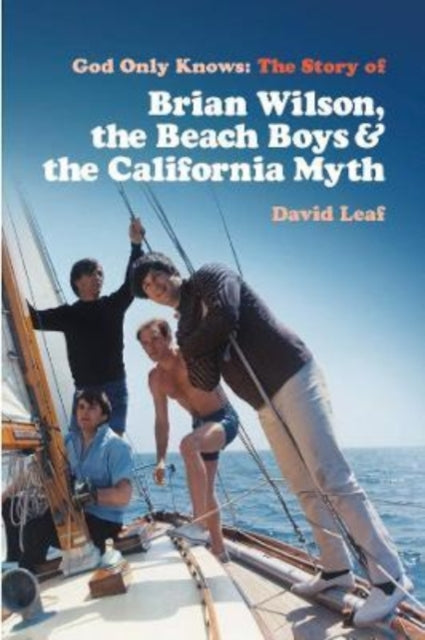 God Only Knows - The Story of Brian Wilson, the Beach Boys and the California Myth