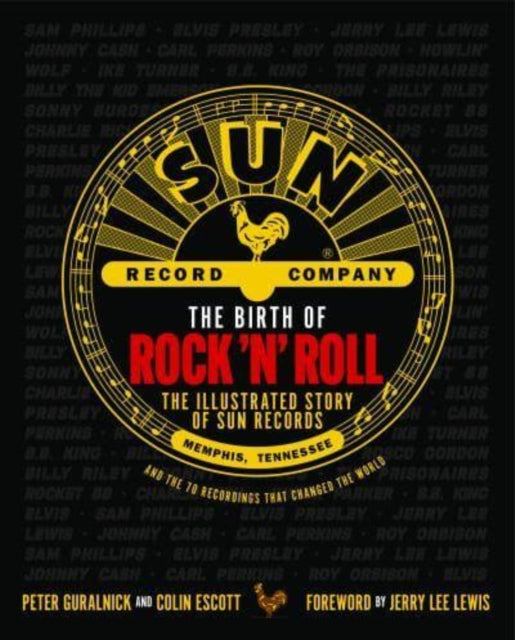 The Birth of Rock 'n' Roll - The Illustrated Story of Sun Records and the 70 Recordings That Changed the World