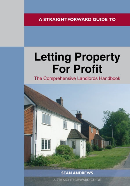 A Straightforward Guide To Letting Property For Profit - The Comprehensive Landlords Handbook