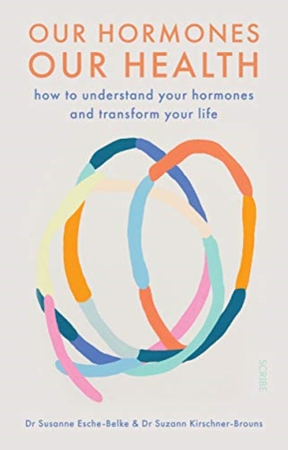 Our Hormones, Our Health - how to understand your hormones and transform your life