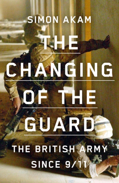 The Changing of the Guard - the British army since 9/11