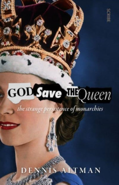 God Save The Queen - the strange persistence of monarchies