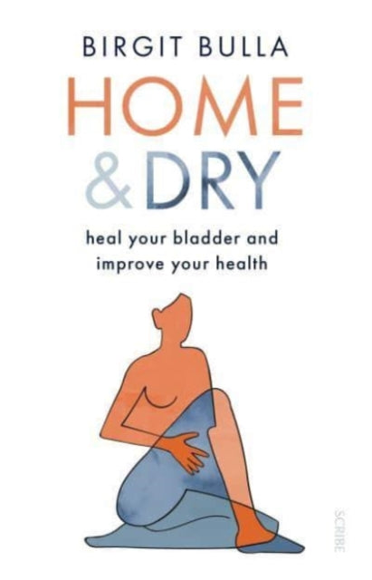 Home and Dry - heal your bladder and improve your health