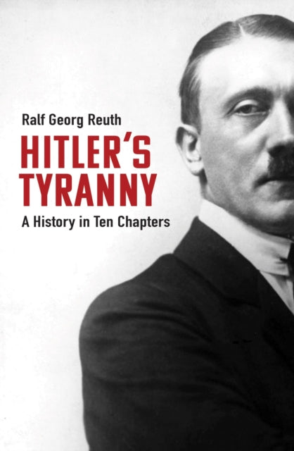 Hitler's Tyranny - A History in Ten Chapters