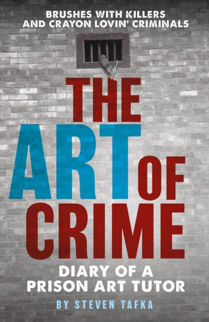 The Art of Crime - Diary of A Prison Art Tutor