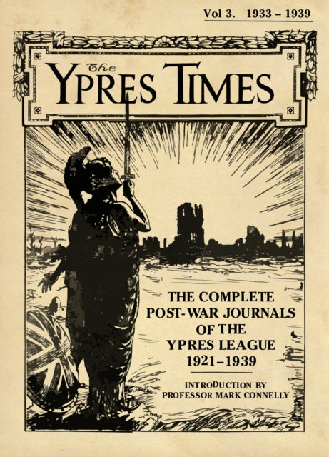 The Ypres Times Volume Three (1933-1939) - The Complete Post-War Journals of the Ypres League