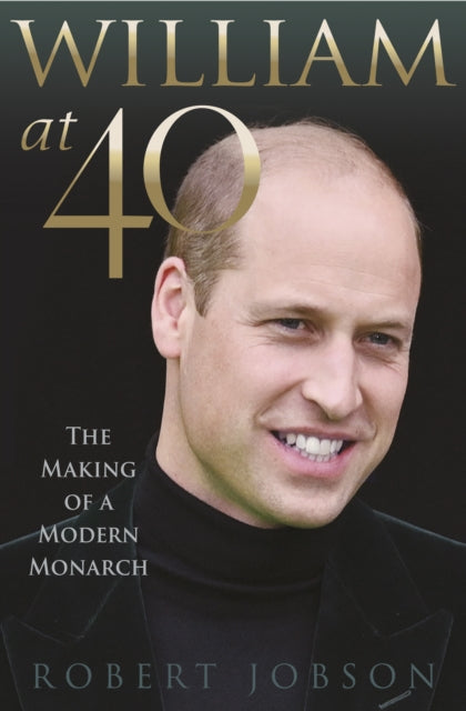 William at 40 - The Making of a Modern Monarch