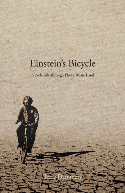 Einstein's Bicycle - A cycle ride through Eliot's Waste Land