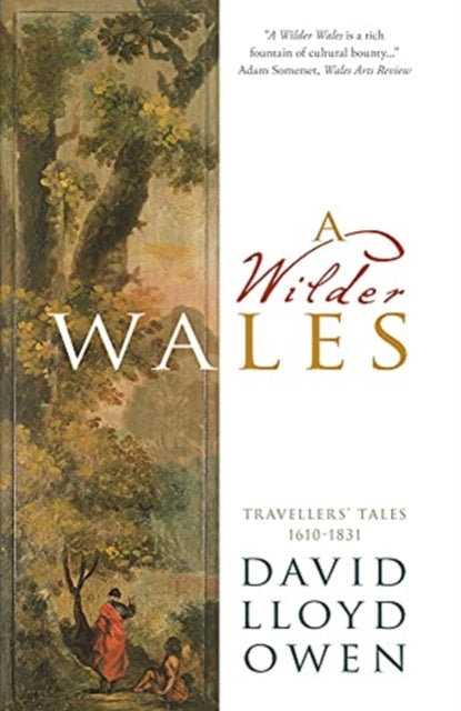 A Wilder Wales - Travellers' Tales 1610-1831
