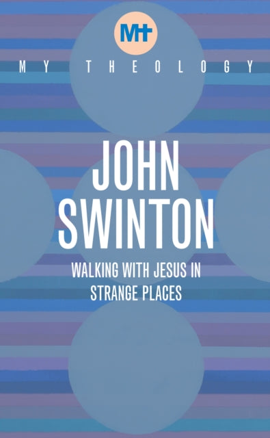 My Theology - Walking with Jesus in Strange Places