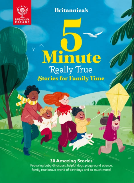 Britannica's 5-Minute Really True Stories for Family Time - 30 Amazing Stories: Featuring baby dinosaurs, helpful dogs, playground science, family reunions, a world of birthdays, and so mu...