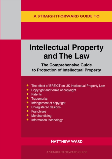 Intellectual Property And The Law - The Comprehensive Guide to Protection of Intellectual Property