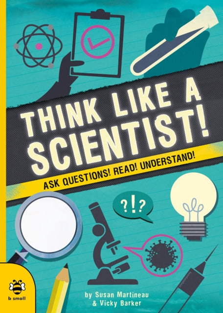 Think Like a Scientist! - Ask Questions! Read! Understand!