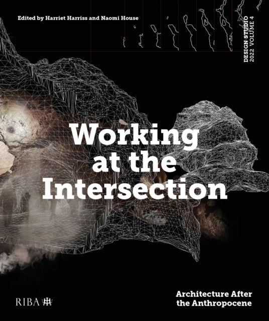 Design Studio Vol. 4: Working at the Intersection - Architecture After the Anthropocene