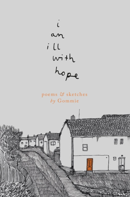 i am ill with hope - poems and sketches by Gommie