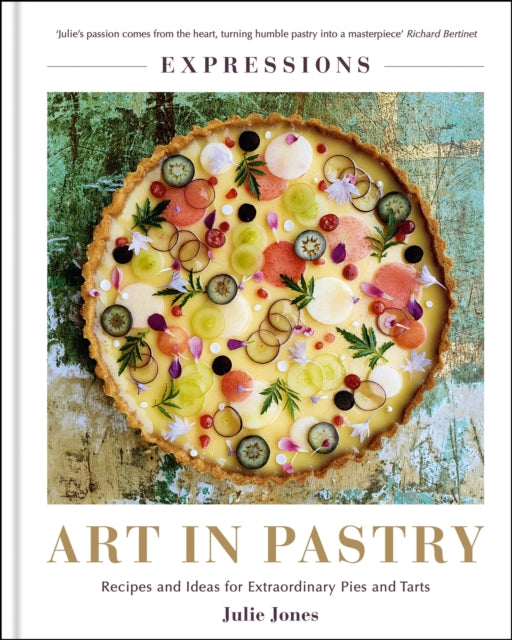 Expressions: Art in Pastry - Recipes and Ideas for Extraordinary Pies and Tarts
