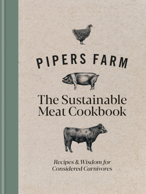 Pipers Farm The Sustainable Meat Cookbook - Recipes & Wisdom for Considered Carnivores