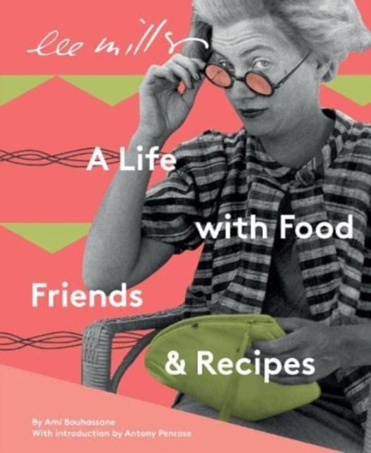 Lee Miller: A Life with Food, Friends & Recipes