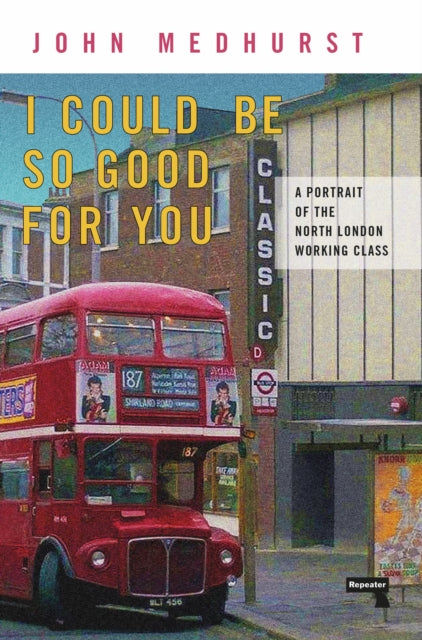 I Could Be So Good for You - A Portrait of the North London Working Class