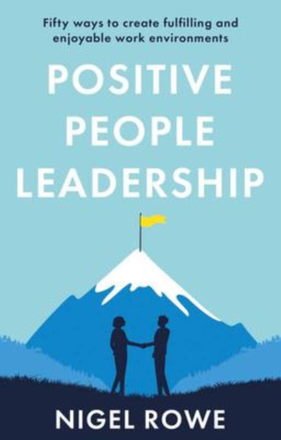 Positive People Leadership - Fifty ways to create fulfilling and enjoyable work environments