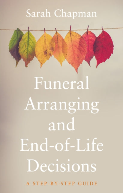 Funeral Arranging and End-of-Life Decisions - A Step-by-Step Guide