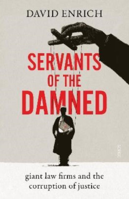 Servants of the Damned - giant law firms and the corruption of justice