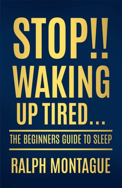 Stop!! Waking Up Tired - The Beginners Guide To Sleep