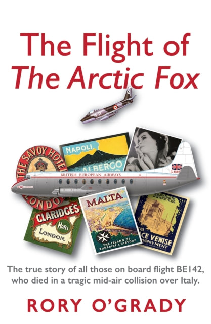 The Flight of 'The Arctic Fox' - The true story of all those on board flight BE142, who died in a tragic mid-air collision over Italy