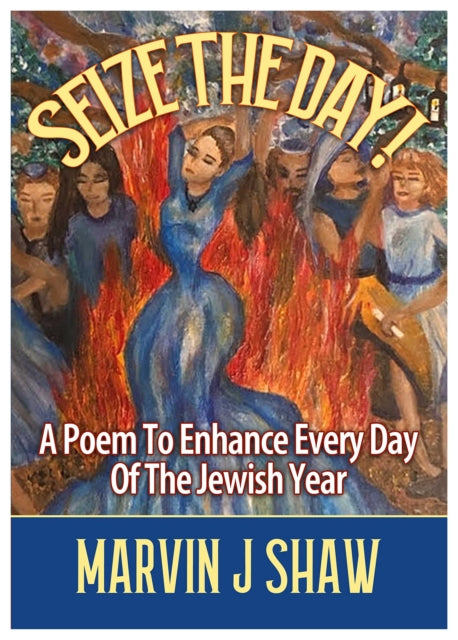 Seize the Day - A Poem to enhance Every Day of the Jewish Year