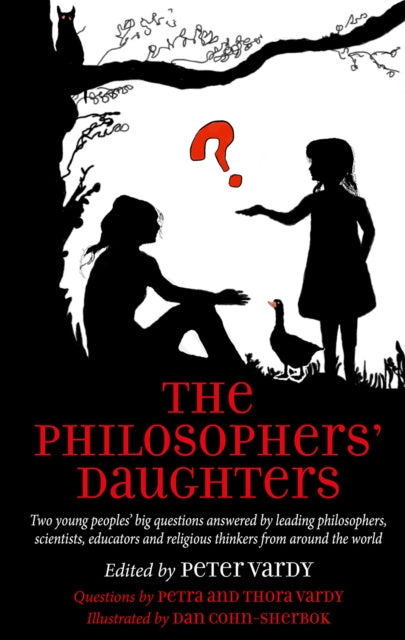 The Philosophers' Daughters - Two young peoples' big questions answered by leading philosophers, scientists, educators and religious thinkers from around the world