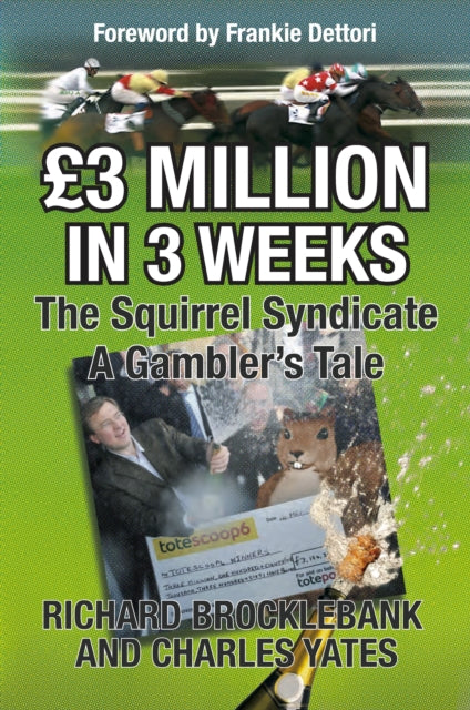 GBP3 Million In 3 Weeks - The Squirrel Syndicate - A Gambler's Tale