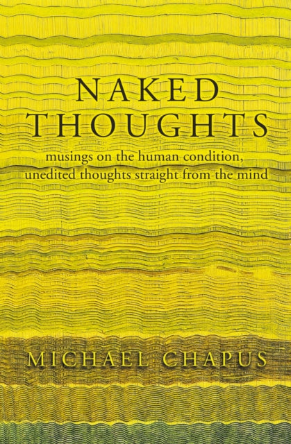 Naked Thoughts - musings on the human condition, unedited thoughts straight from the mind