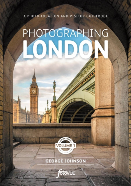 Photographing London - Central London - A photo-location and visitor guidebook