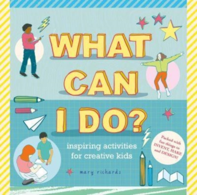 What Can I Do? - Inspiring Activities for Creative Kids