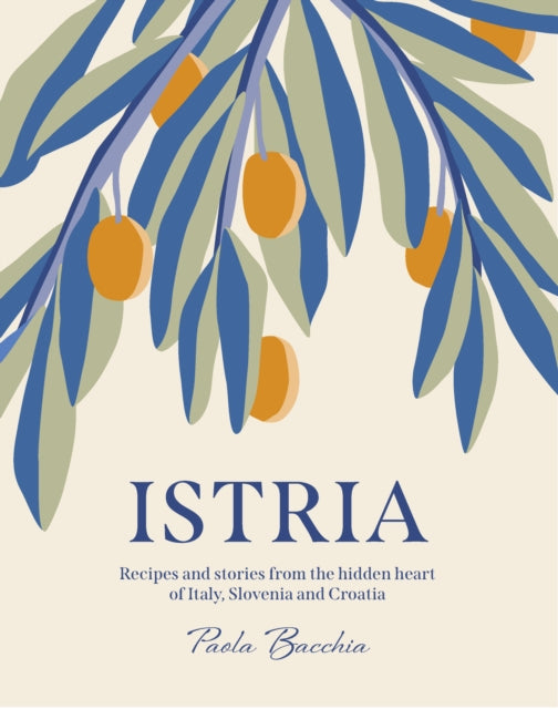 Istria - Recipes and stories from the hidden heart of Italy, Slovenia and Croatia