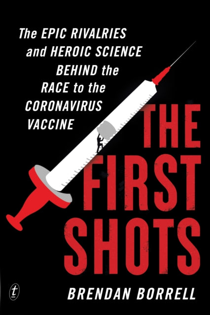 The First Shots - The Epic Rivalries and Heroic Science Behind the Race to the Coronavirus Vaccine