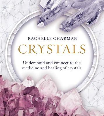 Crystals - Updated Edition - Understand and Connect to the Medicine and Healing of Crystals