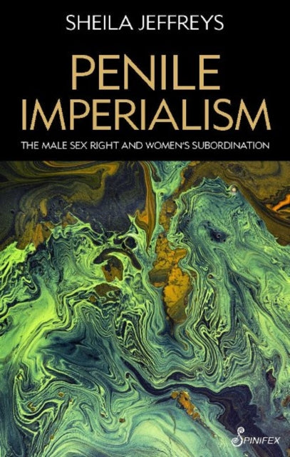 Penile Imperialism: The Male Sex Right and Women's Subordination