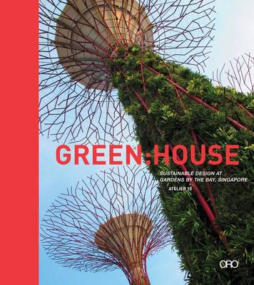 Green House: Sustainable Design at Gardens by the Bay, Singapore