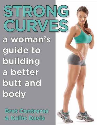 Strong Curves: A Women's Guide to Building a Better Butt and Body