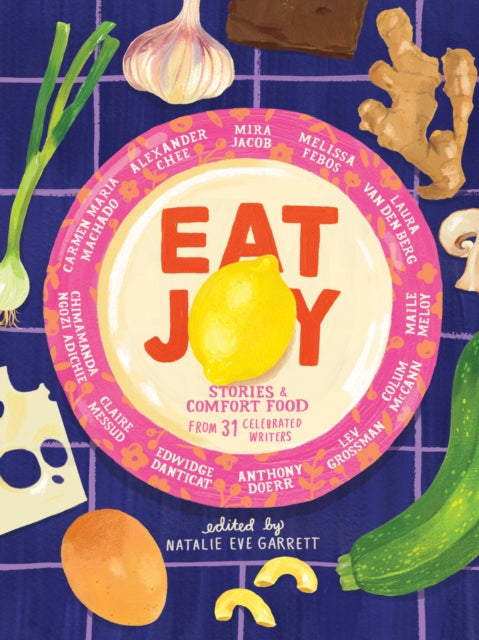 Eat Joy - Stories & Comfort Food from 31 Celebrated Writers