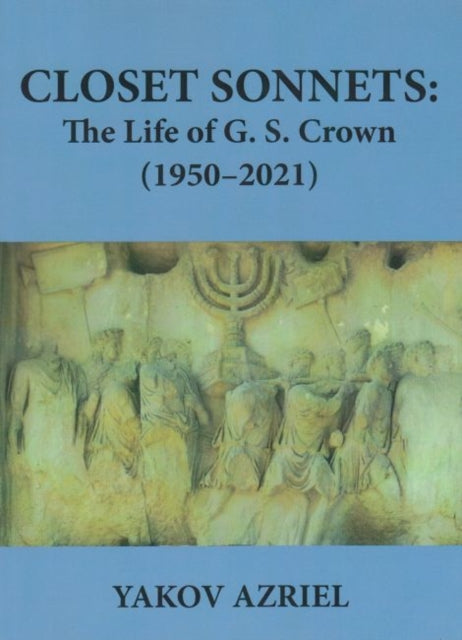 Closet Sonnets - The Life of G. S. Crown (1950-2021)