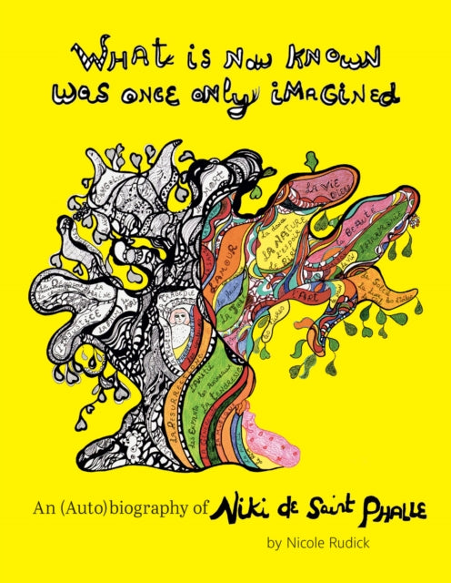 What Is Now Known Was Once Only Imagined: An (Auto)biography of Niki de Saint Phalle