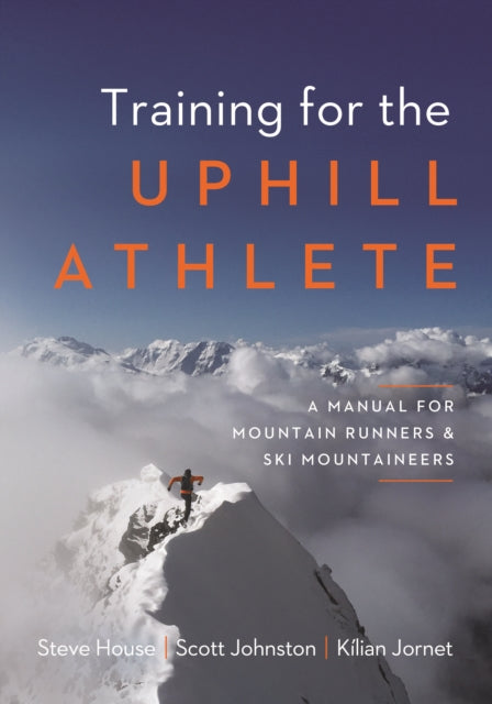 Training for the Uphill Athlete - A Manual for Mountain Runners and Ski Mountaineers