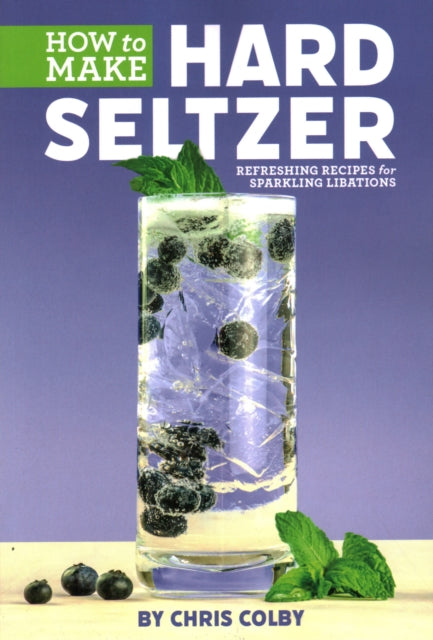 How to Make Hard Seltzer - Refreshing Recipes for Sparkling Libations